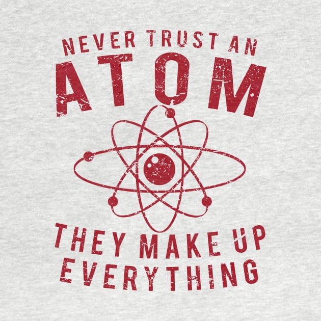 Never Trust An Atom - They Make Up Everything, Vintage/Retro Design by VintageArtwork